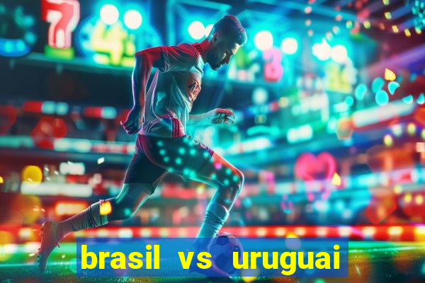 brasil vs uruguai ao vivo multicanais